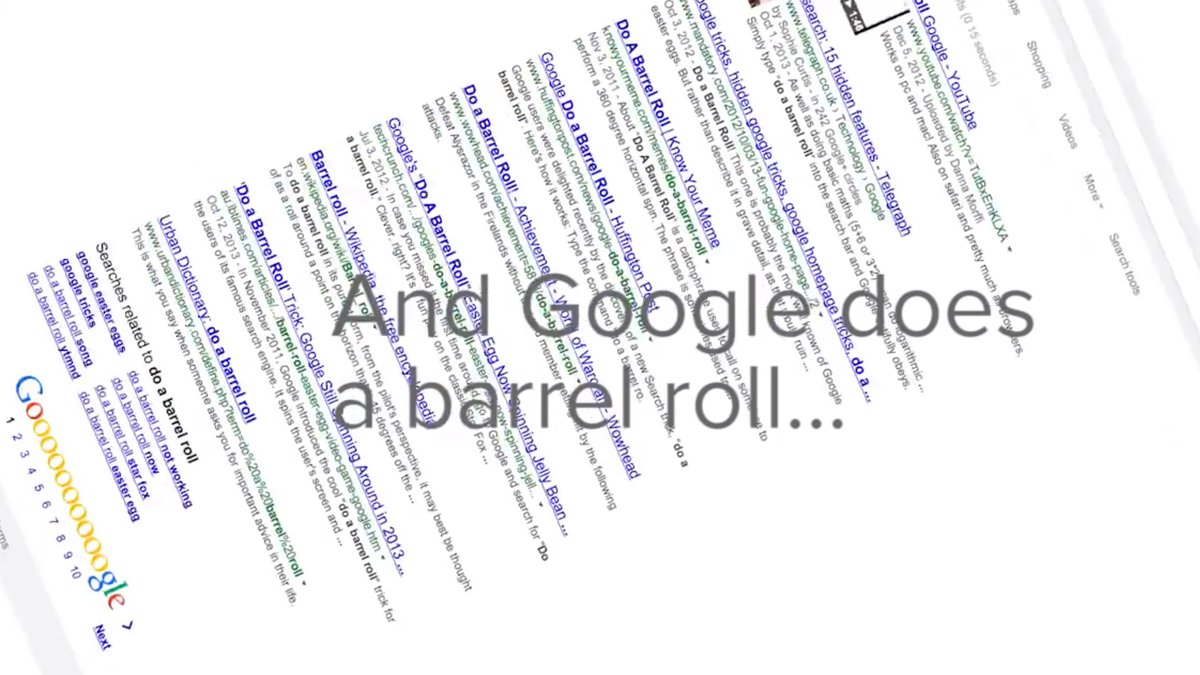 Skriver du in "do a Barrel Roll" så kommer skärmen framför dig att utföra lite upplyftande akrobatik. Eller ja, i alla fall Googlesidan. 